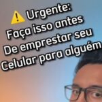 URGENTE: Faça isso antes de emprestar seu celular