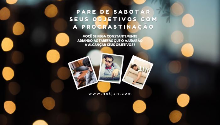 Não Sabote Seus Objetivos Com a Procrastinação 12 Não Sabote Seus Objetivos Com a Procrastinação