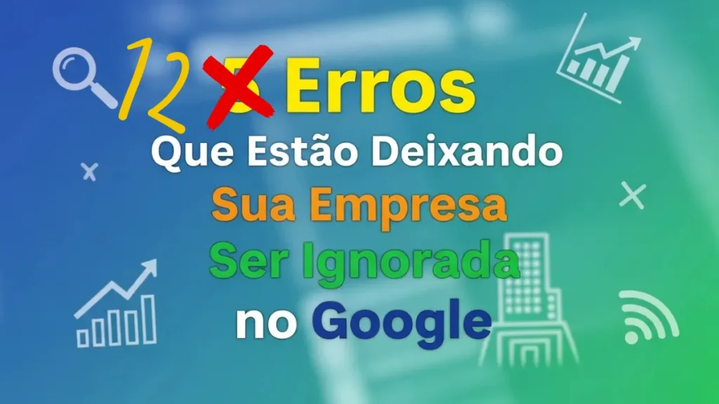 12-Erros-Que-Estao-Fazendo-Seu-Negocio-Ser-Ignorado-no-Google